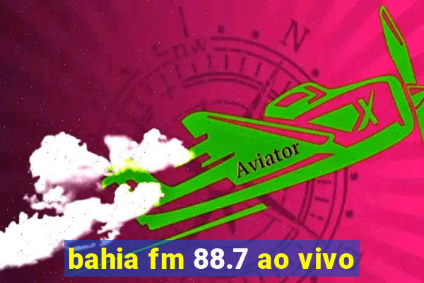 bahia fm 88.7 ao vivo